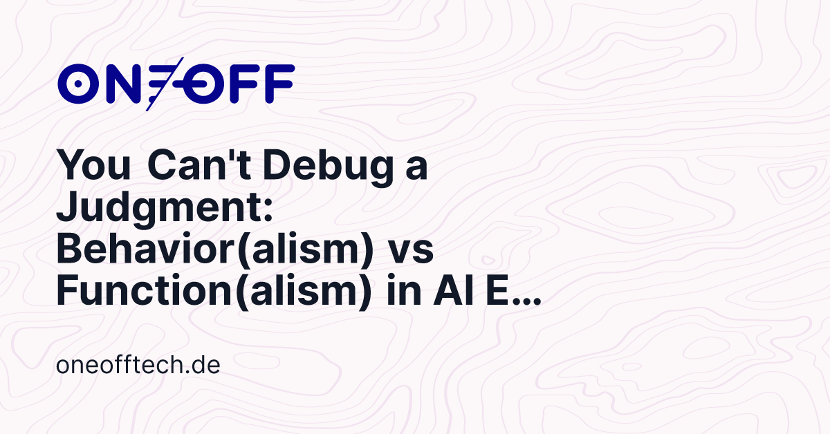 You Can't Debug a Judgment: Behavior(alism) vs Function(alism) in AI ...